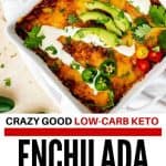 Overhead photo of Keto Enchilada Casserole in a white 8 x 8 casserole dish with the text "Crazy Good Low Carb Enchilada Casserole" below.