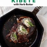 Photo of a steak with butter and rosemary on top in a cast iron skillet against a white background with the text Pan Seared Ribeye with Herb Butter above it.