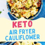 Photo collage of two pictures of cauliflower in a bowl with the text keto air fryer cauliflower in the center.